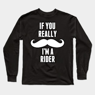 If You Really I’m A Rider – T & Accessories Long Sleeve T-Shirt